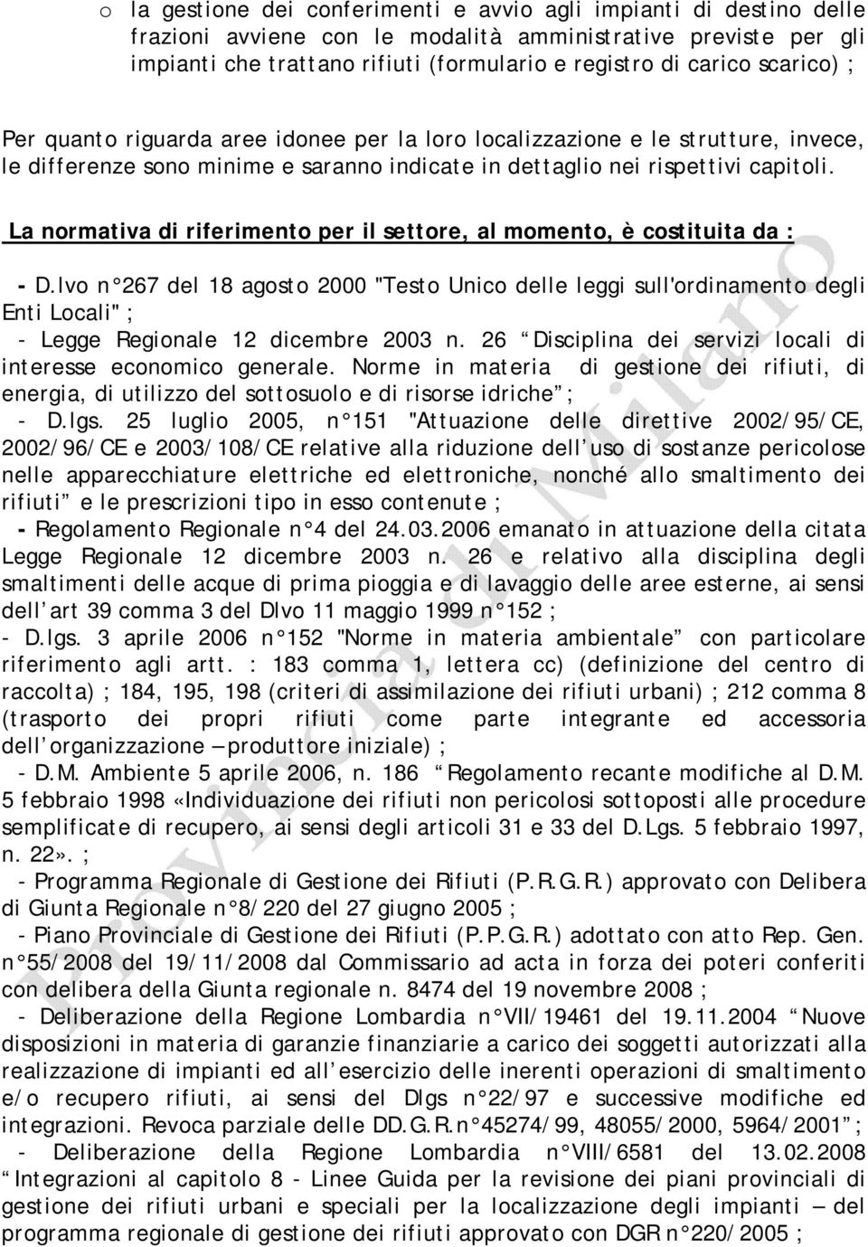 La normativa di riferimento per il settore, al momento, è costituita da : - D.