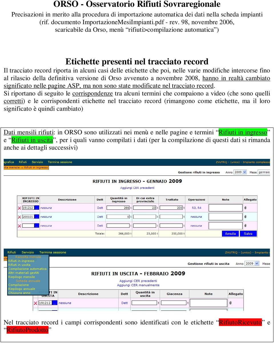 modifiche intercorse fino al rilascio della definitiva versione di Orso avvenuto a novembre 2008, hanno in realtà cambiato significato nelle pagine ASP, ma non sono state modificate nel tracciato