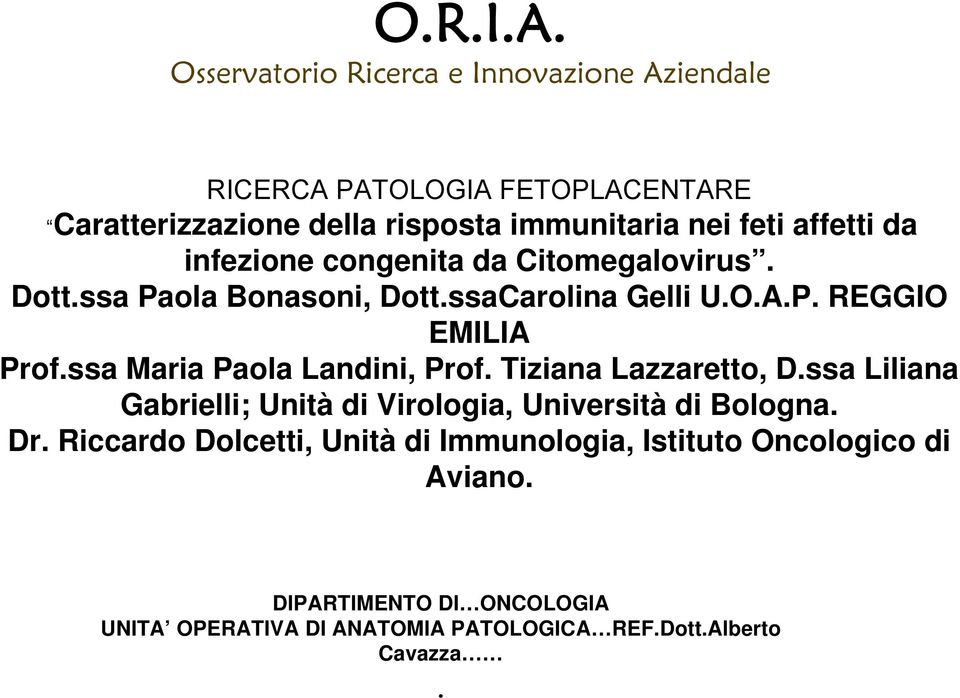 Tiziana Lazzaretto, D.ssa Liliana Gabrielli; Unità di Virologia, Università di Bologna. Dr.