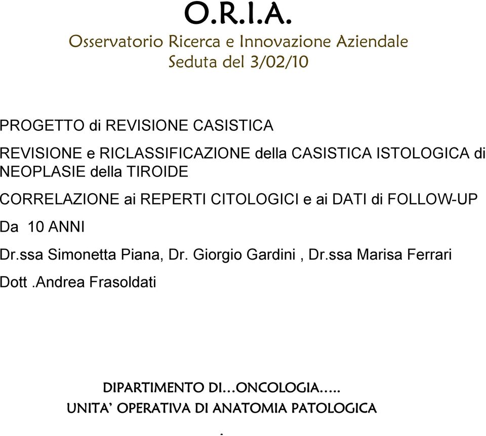DATI di FOLLOW-UP Da 10 ANNI Dr.ssa Simonetta Piana, Dr. Giorgio Gardini, Dr.