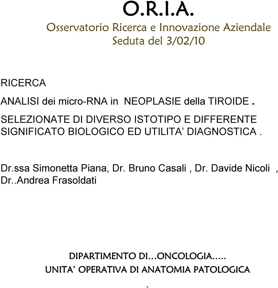 DIAGNOSTICA. Dr.ssa Simonetta Piana, Dr. Bruno Casali, Dr. Davide Nicoli, Dr.