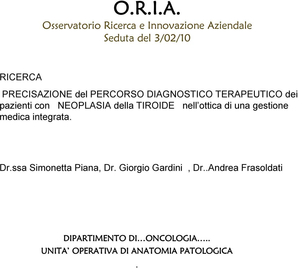 gestione medica integrata. Dr.ssa Simonetta Piana, Dr. Giorgio Gardini, Dr.
