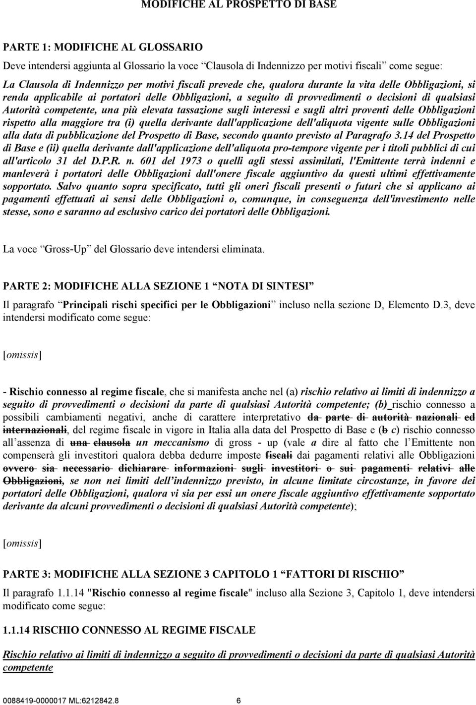 elevata tassazione sugli interessi e sugli altri proventi delle Obbligazioni rispetto alla maggiore tra (i) quella derivante dall'applicazione dell'aliquota vigente sulle Obbligazioni alla data di