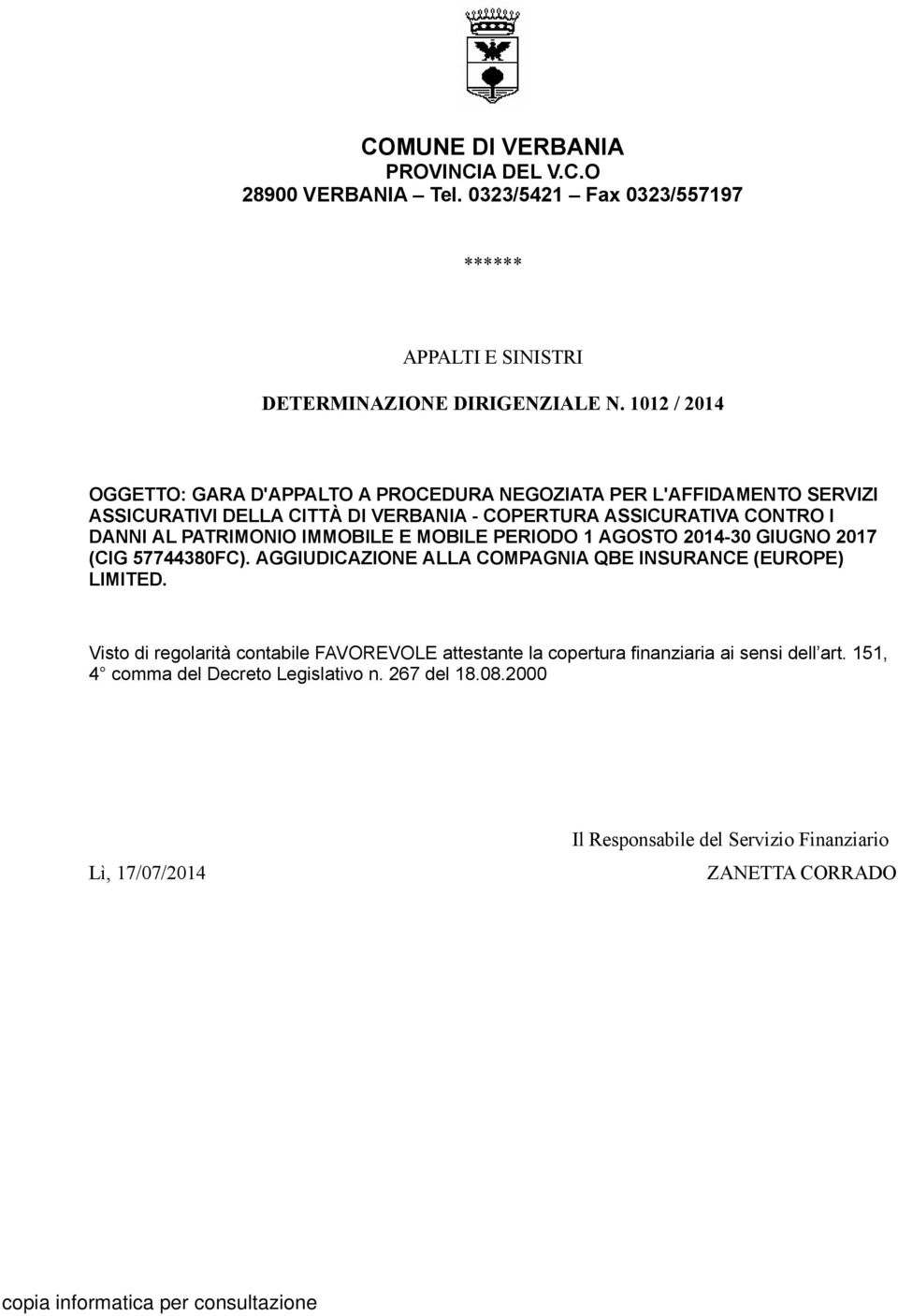 PATRIMONIO IMMOBILE E MOBILE PERIODO 1 AGOSTO 2014-30 GIUGNO 2017 (CIG 57744380FC). AGGIUDICAZIONE ALLA COMPAGNIA QBE INSURANCE (EUROPE) LIMITED.