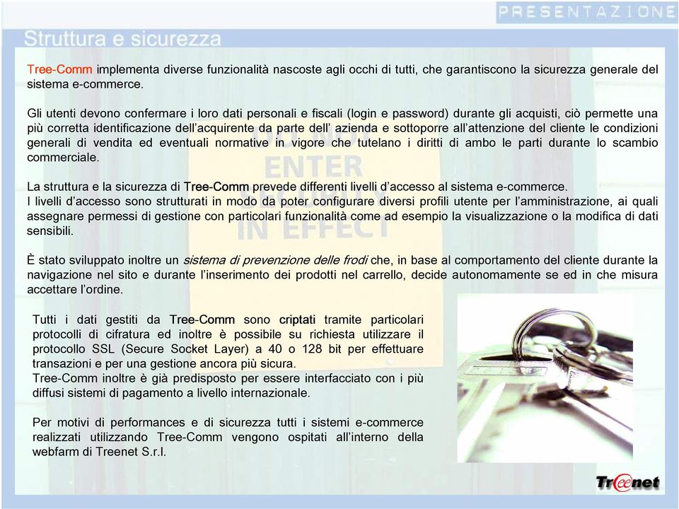 all attenzione del cliente le condizioni generali di vendita ed eventuali normative in vigore che tutelano i diritti di ambo le parti durante lo scambio commerciale.