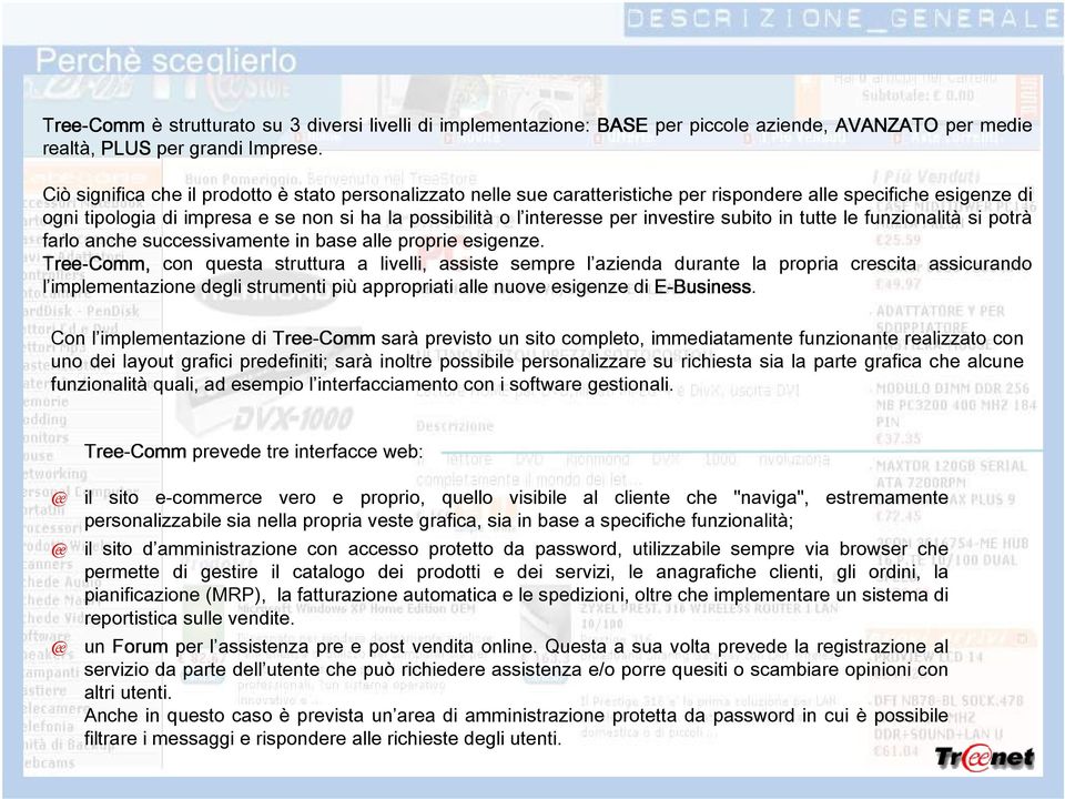 investire subito in tutte le funzionalità si potrà farlo anche successivamente in base alle proprie esigenze.