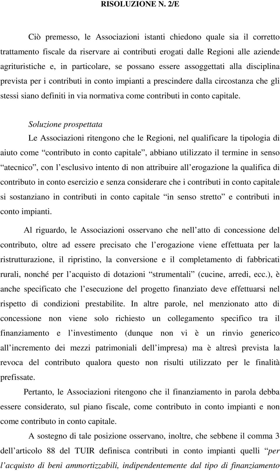 Soluzione prospettata Le Associazioni ritengono che le Regioni, nel qualificare la tipologia di aiuto come contributo in conto capitale, abbiano utilizzato il termine in senso atecnico, con l