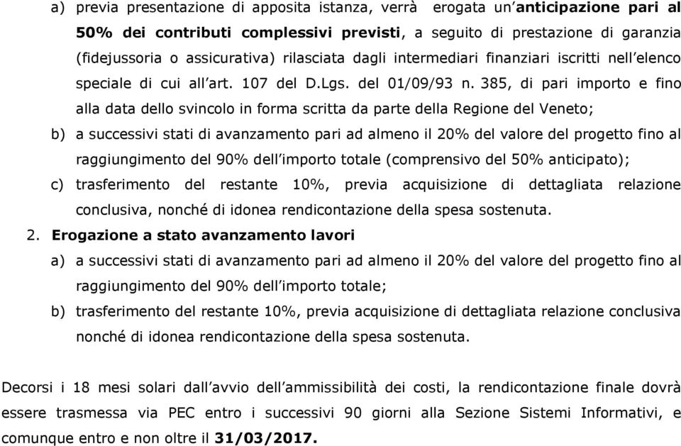 385, di pari importo e fino alla data dello svincolo in forma scritta da parte della Regione del Veneto; b) a successivi stati di avanzamento pari ad almeno il 20% del valore del progetto fino al