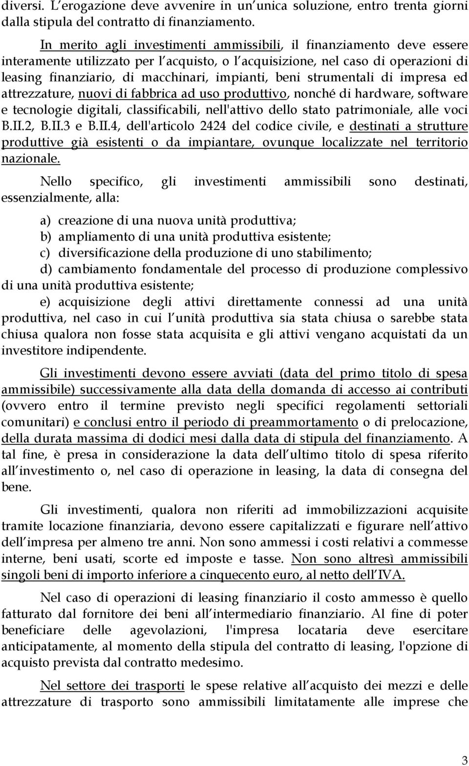 beni strumentali di impresa ed attrezzature, nuovi di fabbrica ad uso produttivo, nonché di hardware, software e tecnologie digitali, classificabili, nell'attivo dello stato patrimoniale, alle voci B.