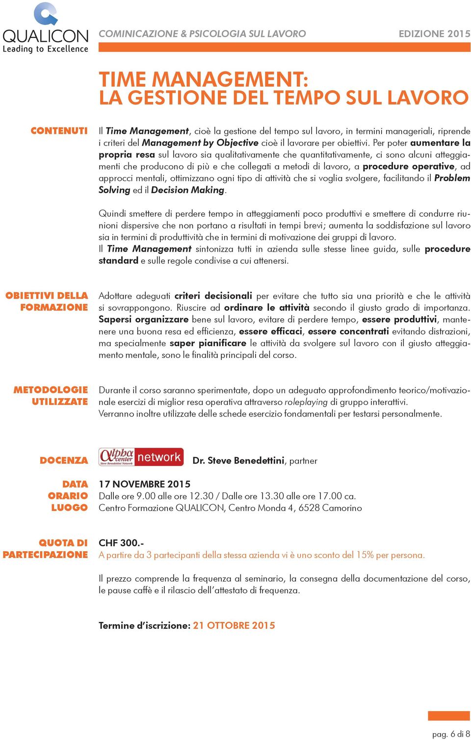 Per poter aumentare la propria resa sul lavoro sia qualitativamente che quantitativamente, ci sono alcuni atteggiamenti che producono di più e che collegati a metodi di lavoro, a procedure operative,