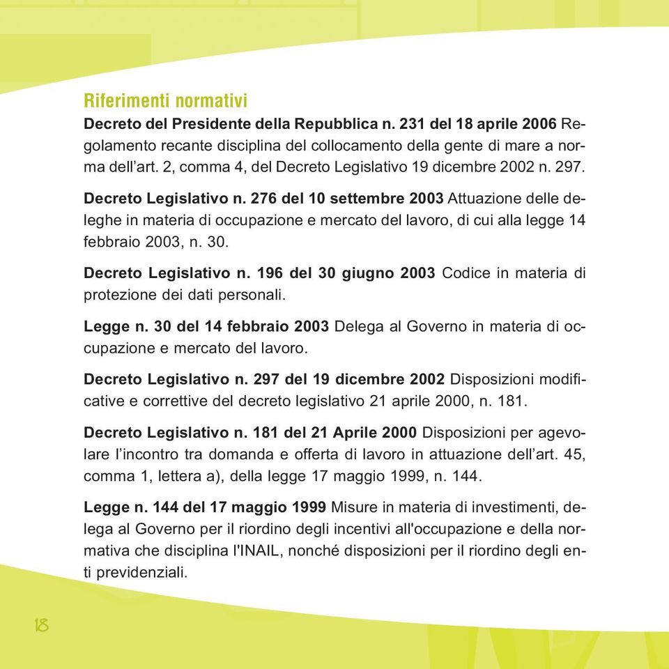 276 del 10 settembre 2003 Attuazione delle deleghe in materia di occupazione e mercato del lavoro, di cui alla legge 14 febbraio 2003, n. 30. Decreto Legislativo n.