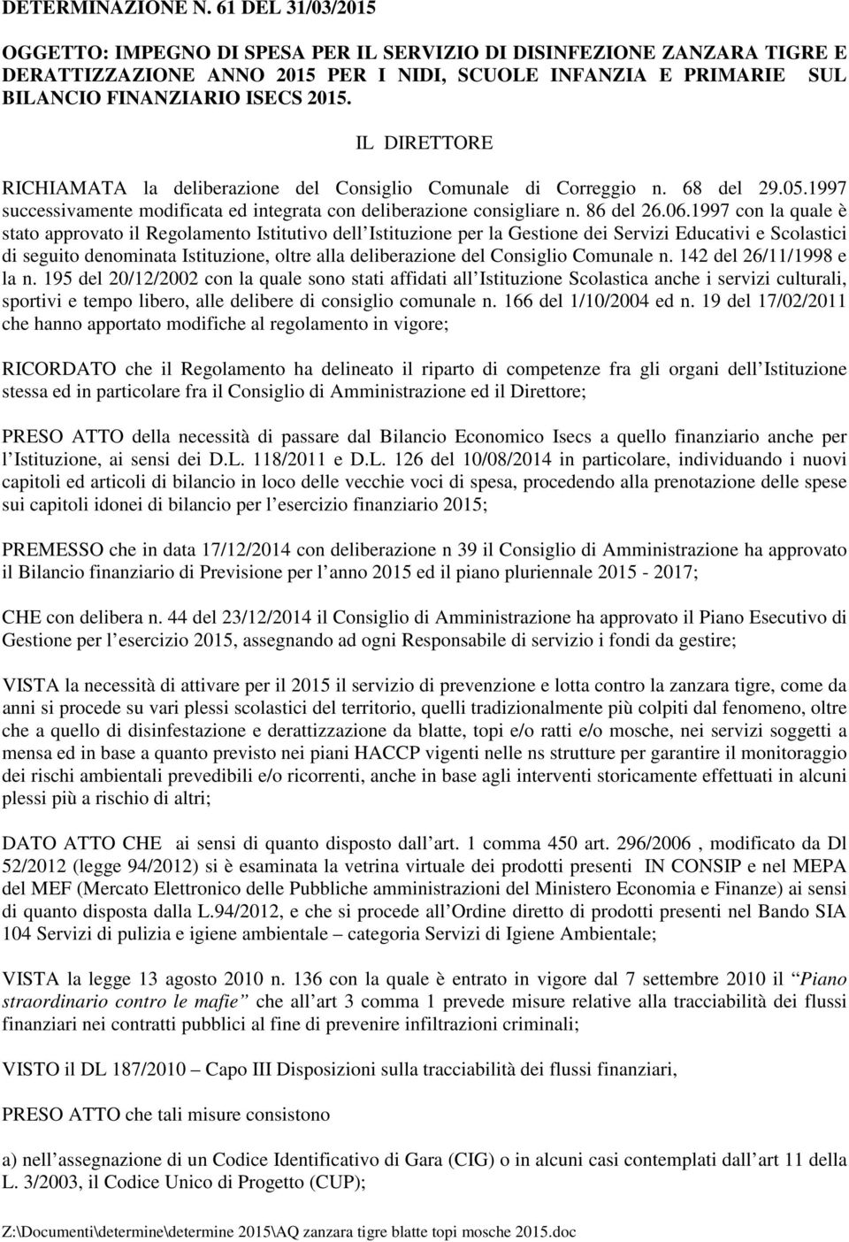 IL DIRETTORE RICHIAMATA la deliberazione del Consiglio Comunale di Correggio n. 68 del 29.05.1997 successivamente modificata ed integrata con deliberazione consigliare n. 86 del 26.06.