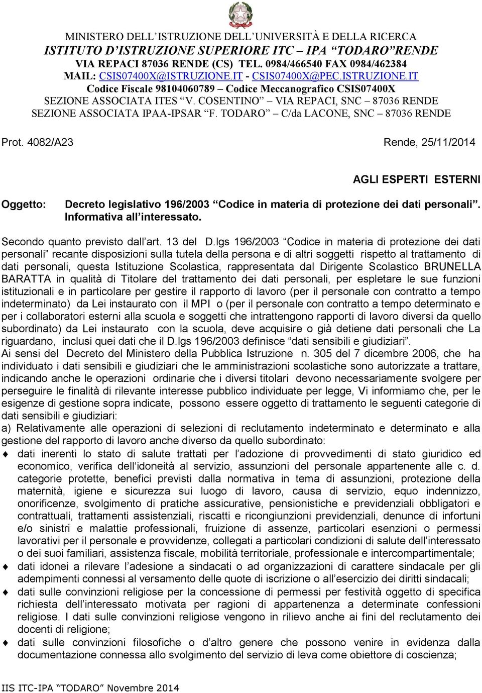 TODARO C/da LACONE, SNC 87036 RENDE Prot. 4082/A23 Rende, 25/11/2014 AGLI ESPERTI ESTERNI Oggetto: Decreto legislativo 196/2003 Codice in materia di protezione dei dati personali.