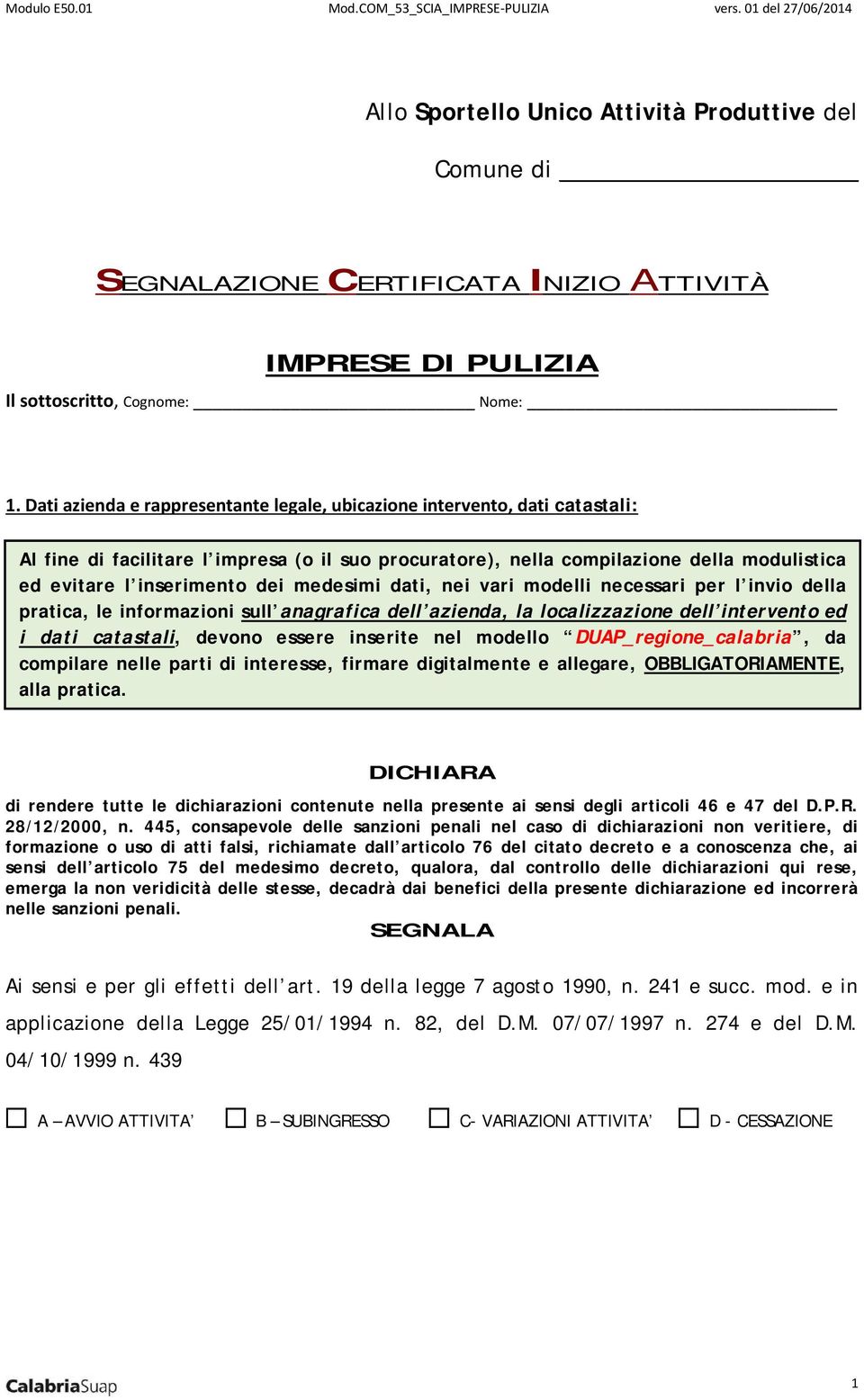 medesimi dati, nei vari modelli necessari per l invio della pratica, le informazioni sull anagrafica dell azienda, la localizzazione dell intervento ed i dati catastali, devono essere inserite nel