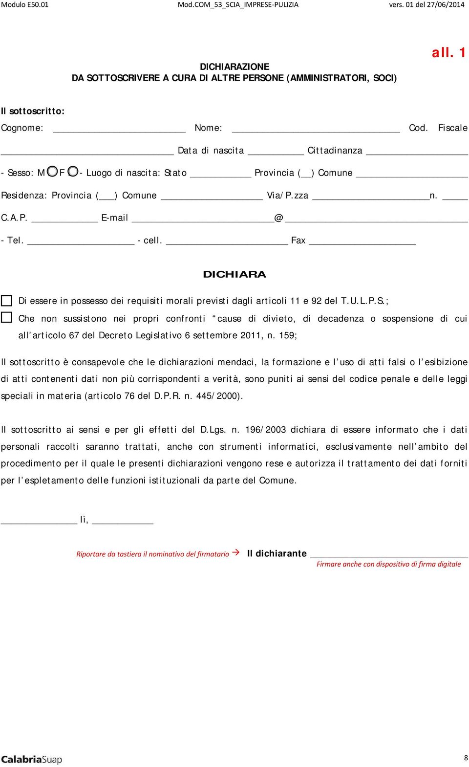 Fax DICHIARA Di essere in possesso dei requisiti morali previsti dagli articoli 11 e 92 del T.U.L.P.S.