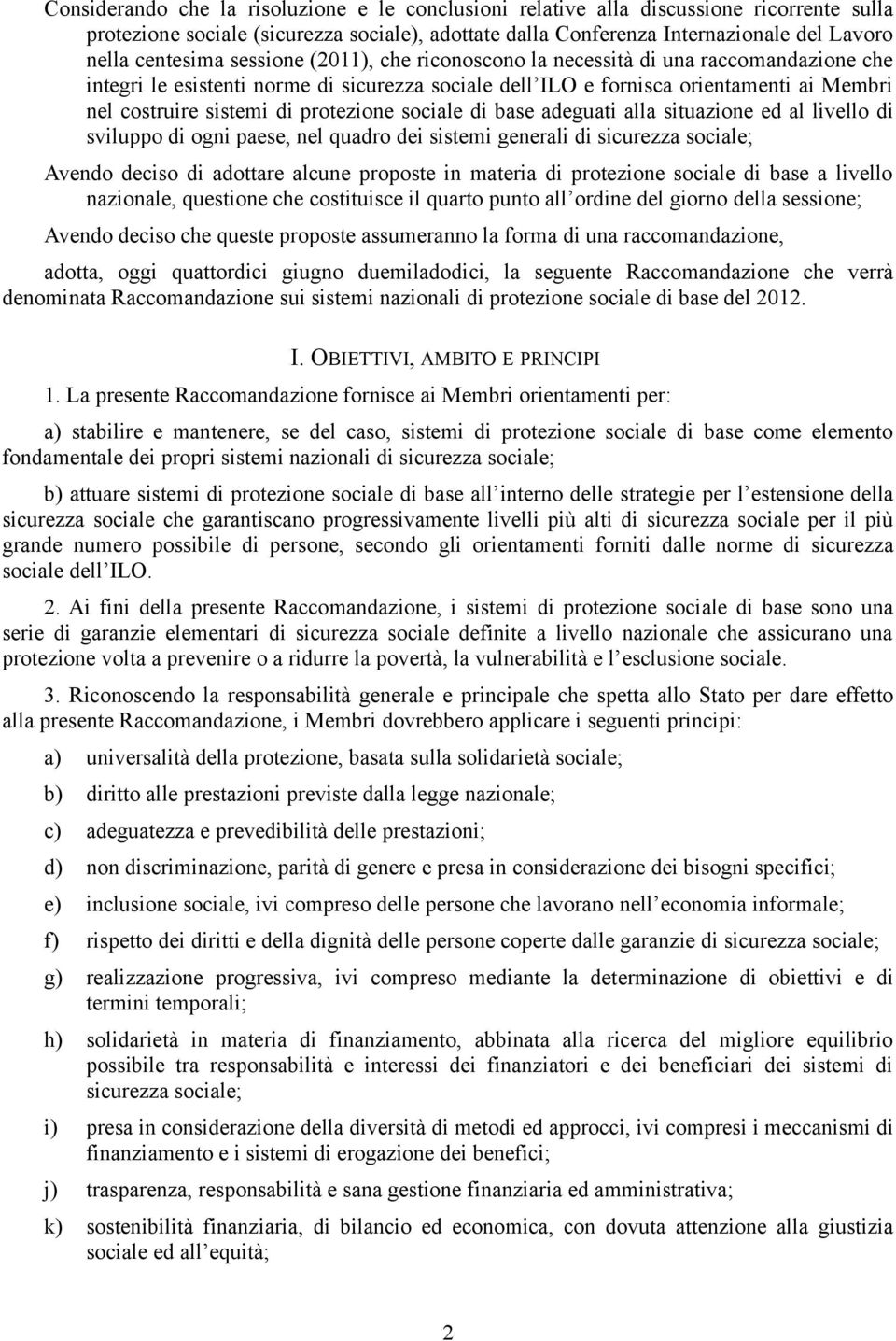 sociale di base adeguati alla situazione ed al livello di sviluppo di ogni paese, nel quadro dei sistemi generali di sicurezza sociale; Avendo deciso di adottare alcune proposte in materia di