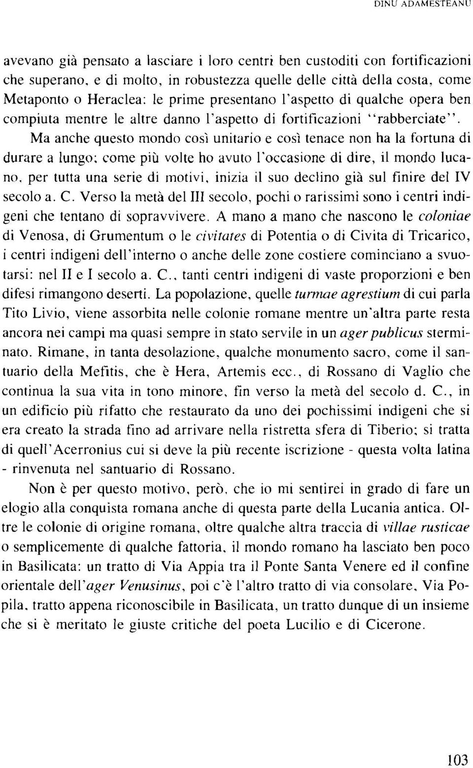 Ma anche questo mondo così unitario e così tenace non ha la fortuna di durare a lungo: come più volte ho avuto l'occasione di dire, il mondo lucano.