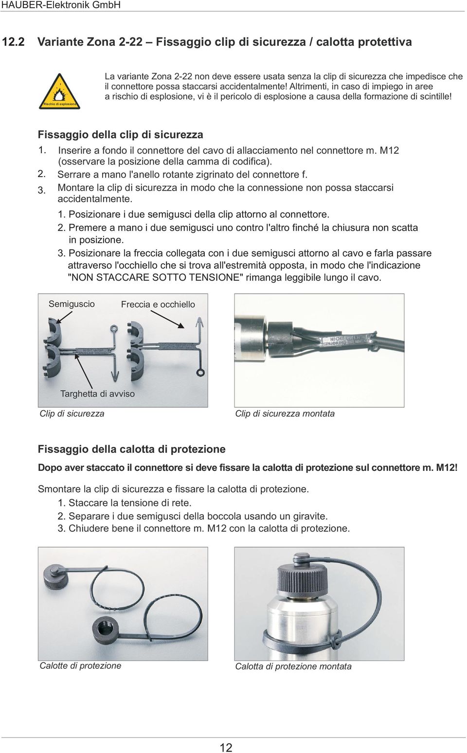 Fissaggio della clip di sicurezza 1. 2. 3. Inserire a fondo il connettore del cavo di allacciamento nel connettore m. M12 (osservare la posizione della camma di codifica).