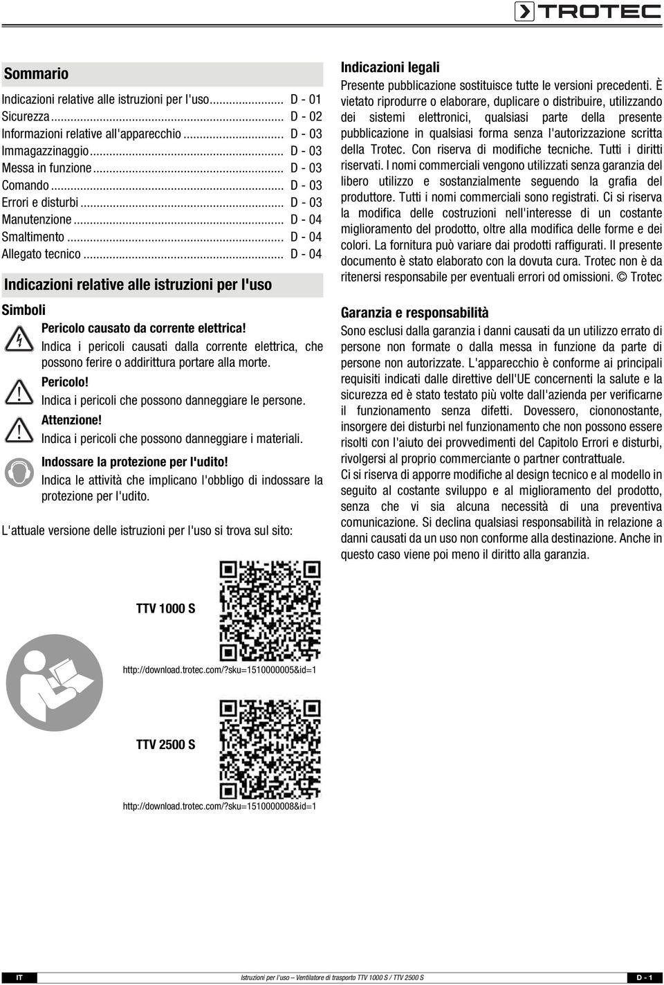 .. D - 04 Indicazioni relative alle istruzioni per l'uso Simboli Pericolo causato da corrente elettrica!