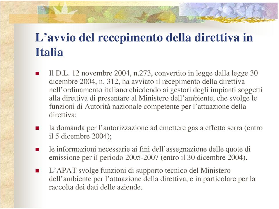 funzioni di Autorità nazionale competente per l attuazione della direttiva: la domanda per l autorizzazione ad emettere gas a effetto serra (entro il 5 dicembre 2004); le informazioni necessarie
