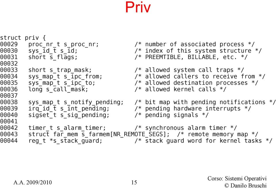 long s_call_mask; /* allowed kernel calls */ 00037 00038 sys_map_t s_notify_pending; /* bit map with pending notifications */ 00039 irq_id_t s_int_pending; /* pending hardware interrupts */ 00040