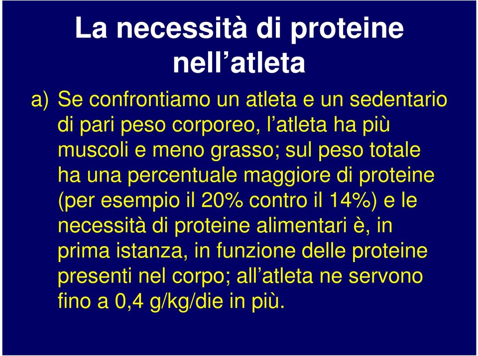 proteine (per esempio il 20% contro il 14%) e le necessità di proteine alimentari è, in prima