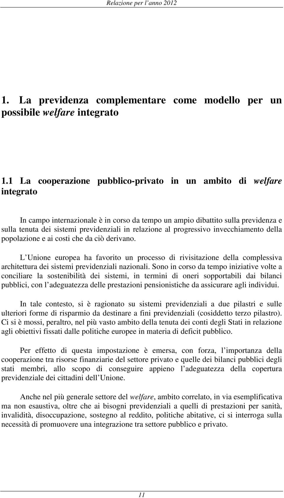 relazione al progressivo invecchiamento della popolazione e ai costi che da ciò derivano.