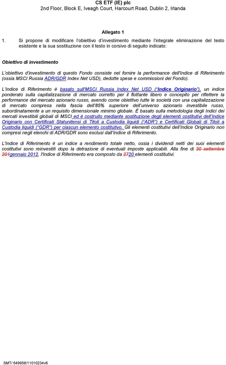 L obiettivo d investimento di questo Fondo consiste nel fornire la performance dell'indice di Riferimento (ossia MSCI Russia ADR/GDR Index Net USD), dedotte spese e commissioni del Fondo).