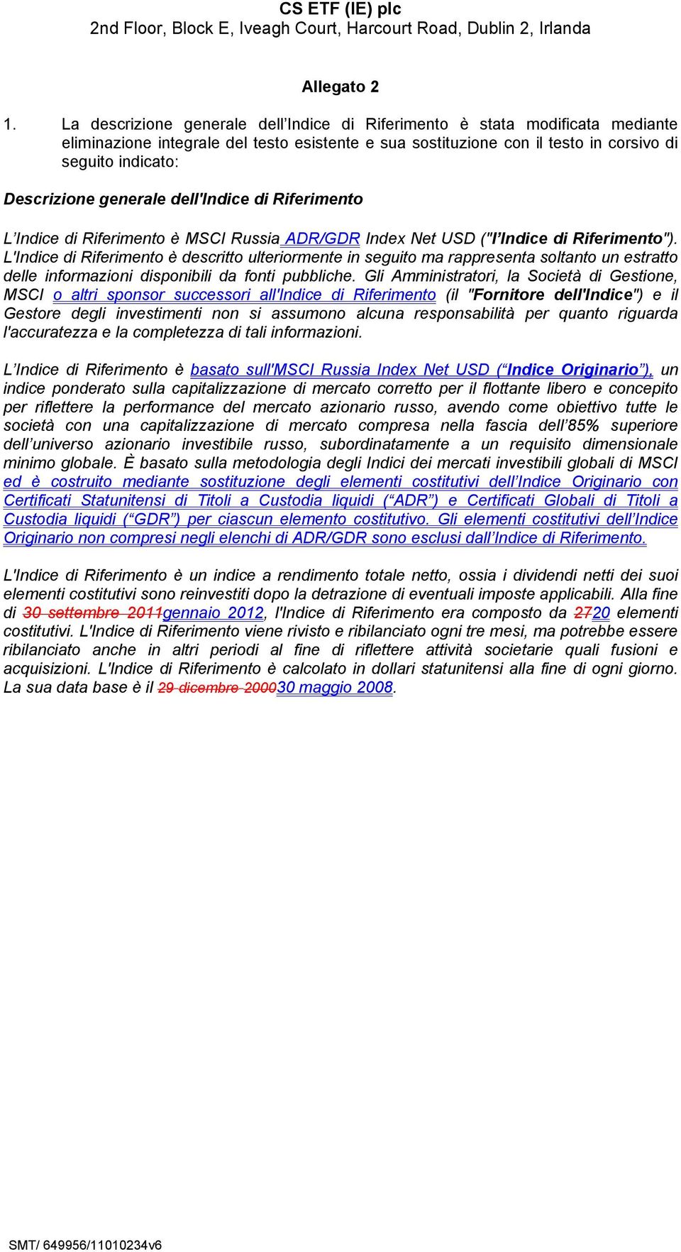 generale dell'indice di Riferimento L Indice di Riferimento è MSCI Russia ADR/GDR Index Net USD ("l Indice di Riferimento").