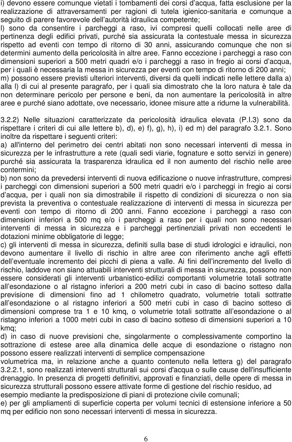 contestuale messa in sicurezza rispetto ad eventi con tempo di ritorno di 30 anni, assicurando comunque che non si determini aumento della pericolosità in altre aree.