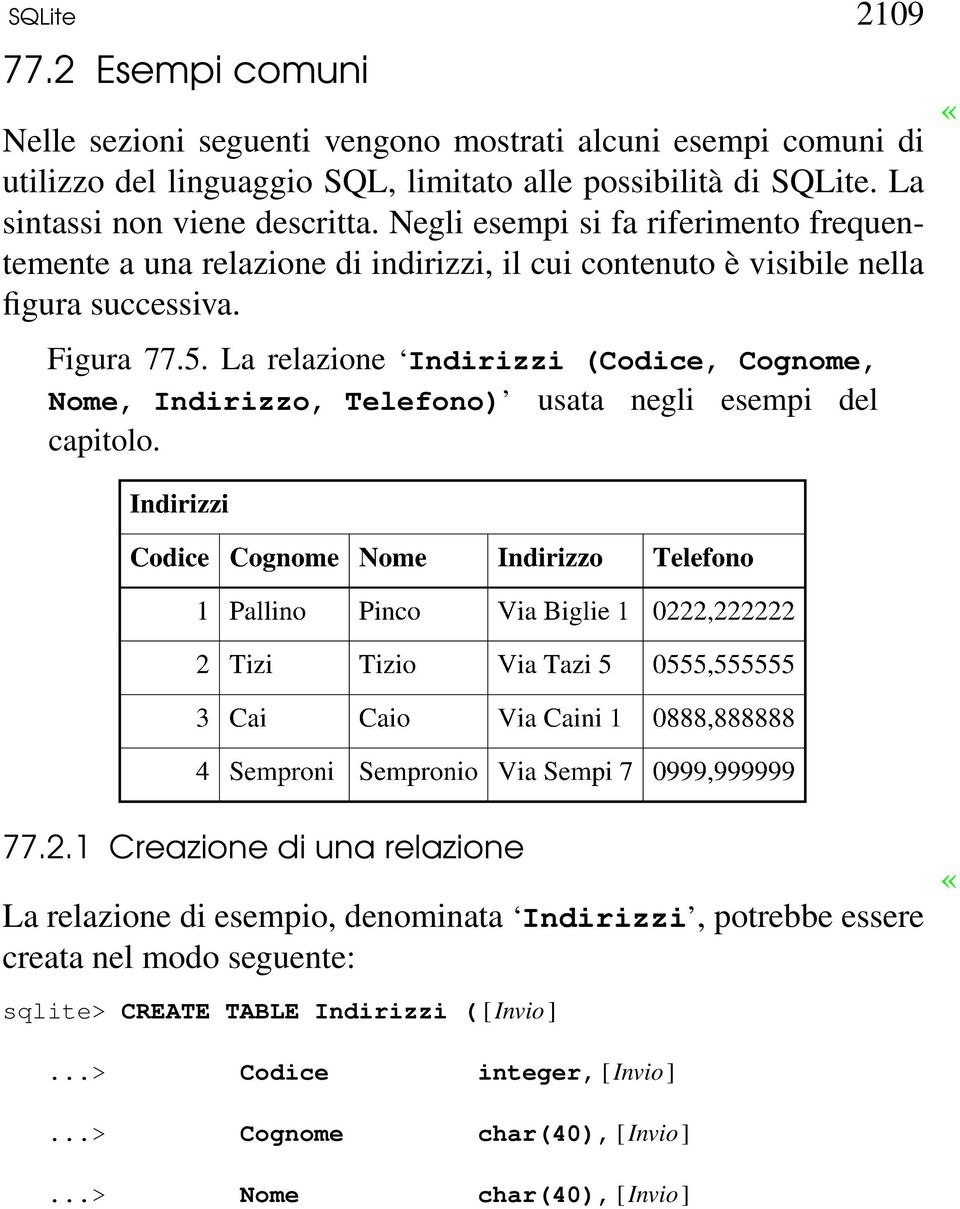 La relazione Indirizzi (Codice, Cognome, Nome, Indirizzo, Telefono) usata negli esempi del capitolo. 77.2.