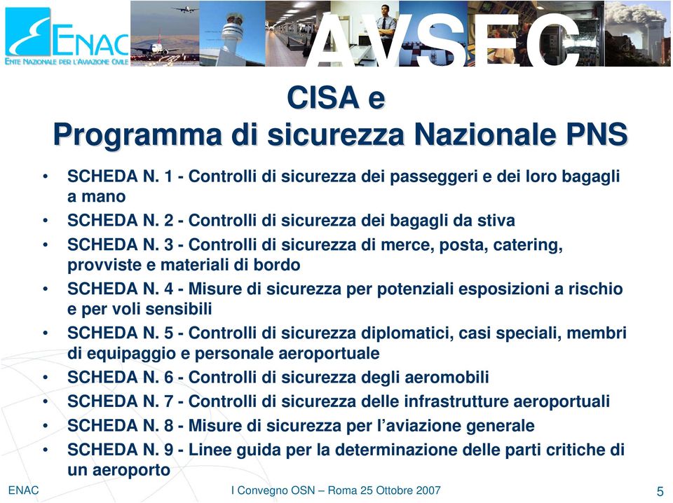 5 - Controlli di sicurezza diplomatici, casi speciali, membri di equipaggio e personale aeroportuale SCHEDA N. 6 - Controlli di sicurezza degli aeromobili SCHEDA N.