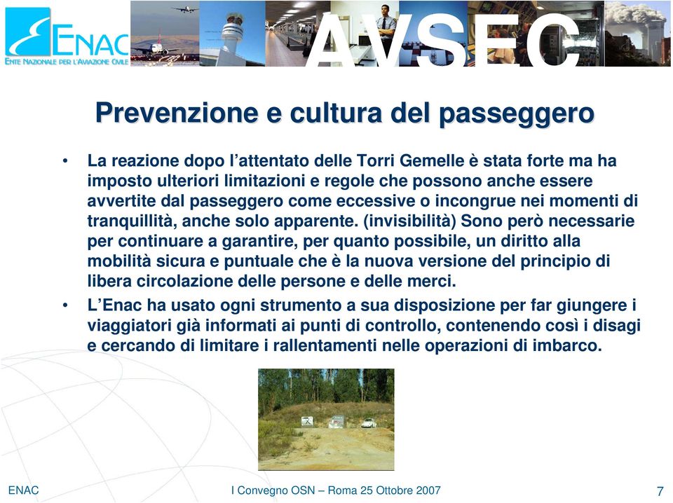 (invisibilità) Sono però necessarie per continuare a garantire, per quanto possibile, un diritto alla mobilità sicura e puntuale che è la nuova versione del principio di libera