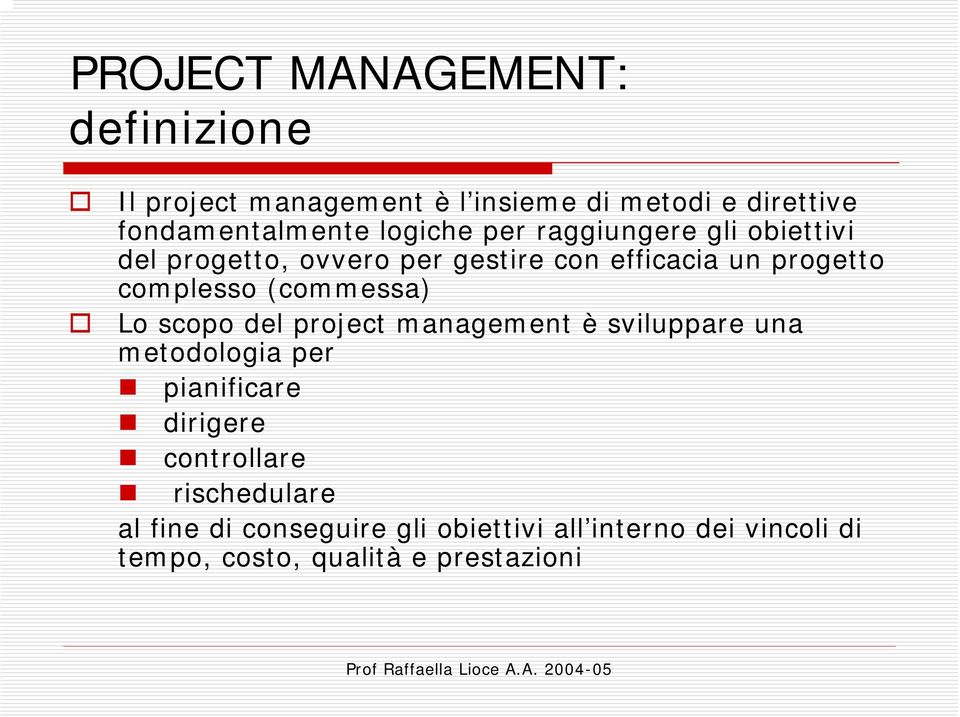 (commessa) Lo scopo del project management è sviluppare una metodologia per pianificare dirigere