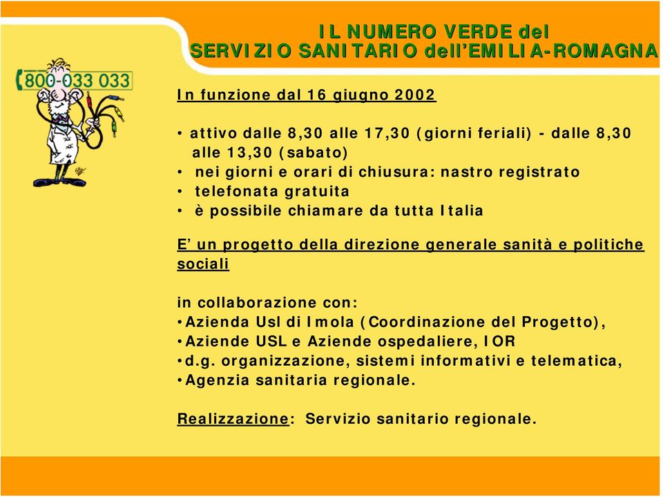 progetto della direzione generale sanità e politiche sociali in collaborazione con: Azienda Usl di Imola (Coordinazione del Progetto), Aziende USL