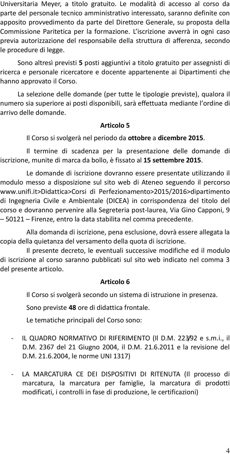 Paritetica per la formazione. L iscrizione avverrà in ogni caso previa autorizzazione del responsabile della struttura di afferenza, secondo le procedure di legge.