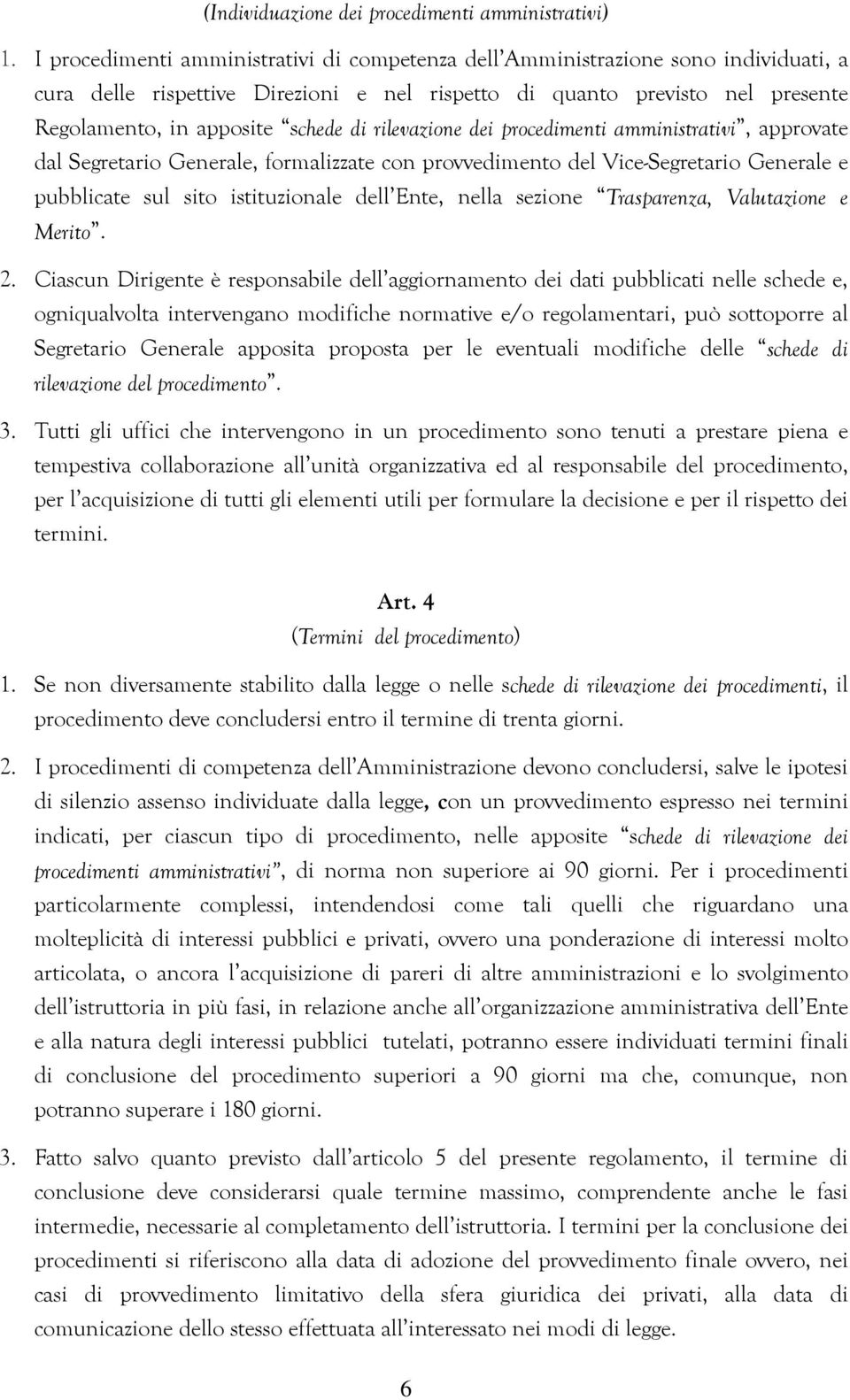 rilevazione dei procedimenti amministrativi, approvate dal Segretario Generale, formalizzate con provvedimento del Vice-Segretario Generale e pubblicate sul sito istituzionale dell Ente, nella