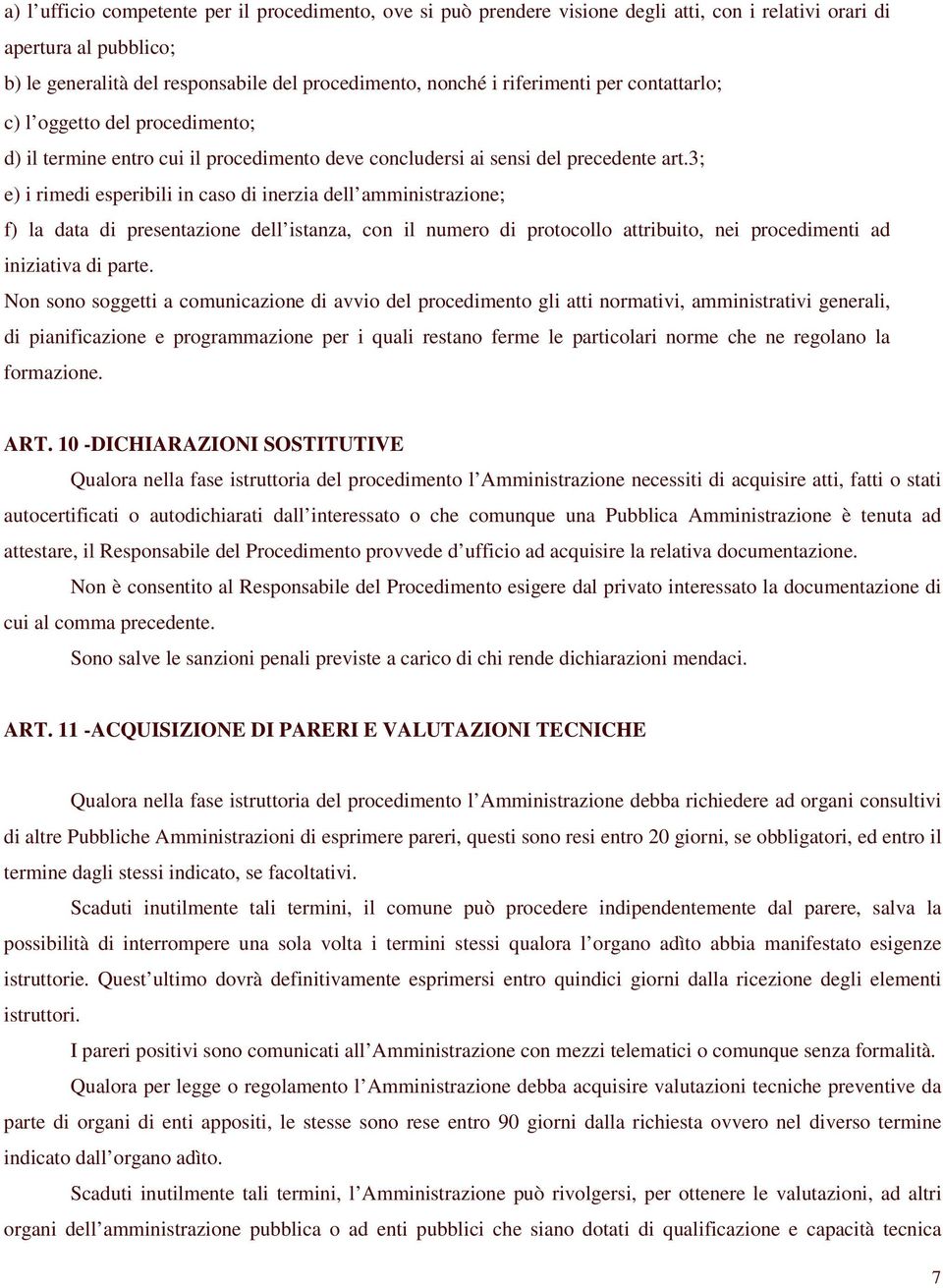 3; e) i rimedi esperibili in caso di inerzia dell amministrazione; f) la data di presentazione dell istanza, con il numero di protocollo attribuito, nei procedimenti ad iniziativa di parte.