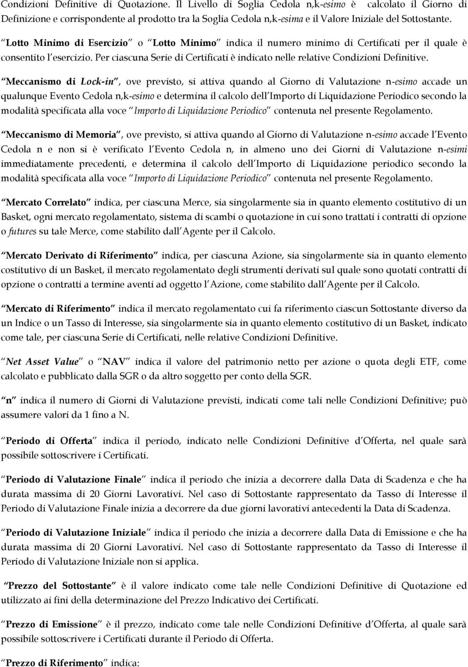 Lotto Minimo di Esercizio o Lotto Minimo indica il numero minimo di Certificati per il quale è consentito l esercizio.