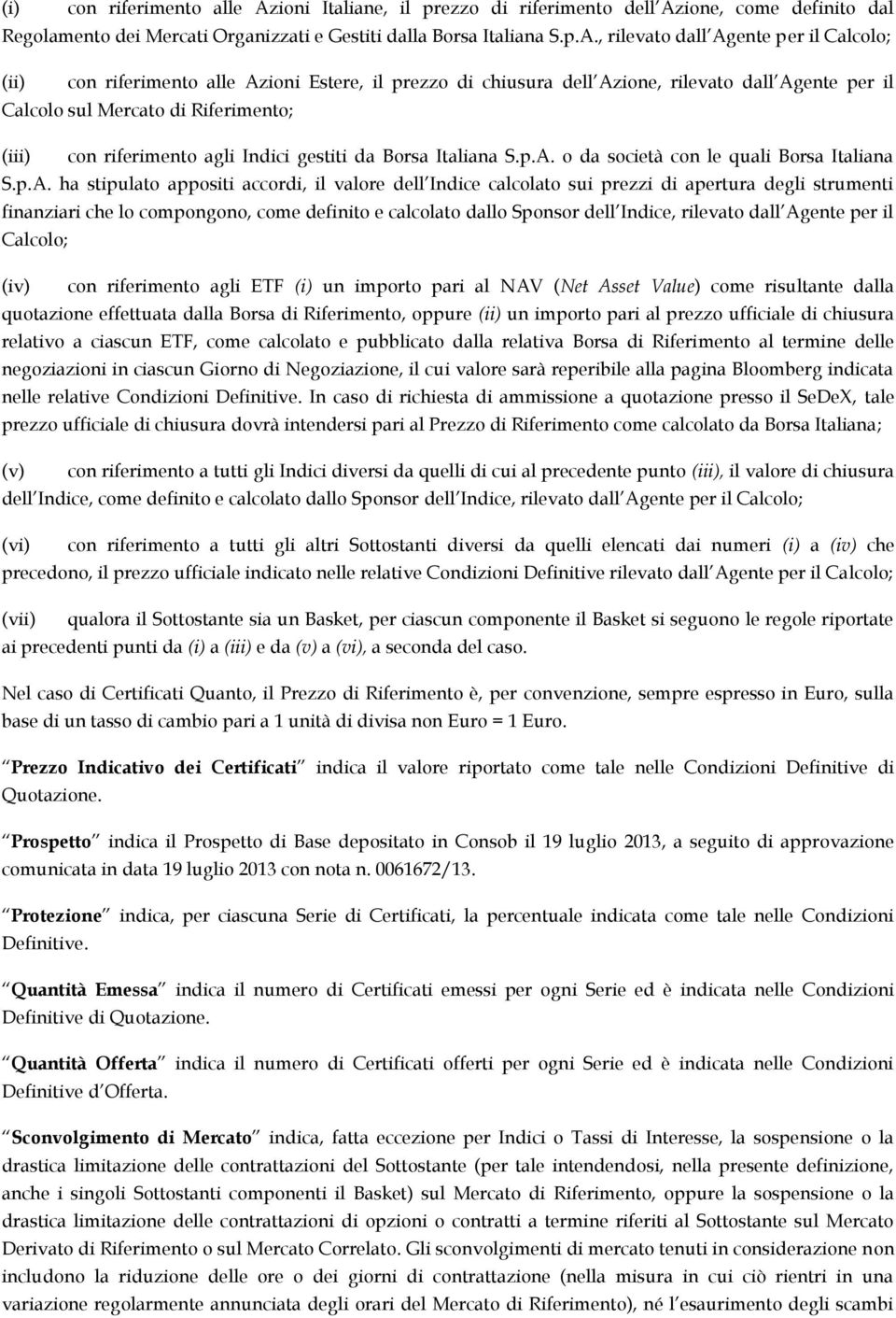 ione, come definito dal Regolamento dei Mercati Organizzati e Gestiti dalla Borsa Italiana S.p.A.