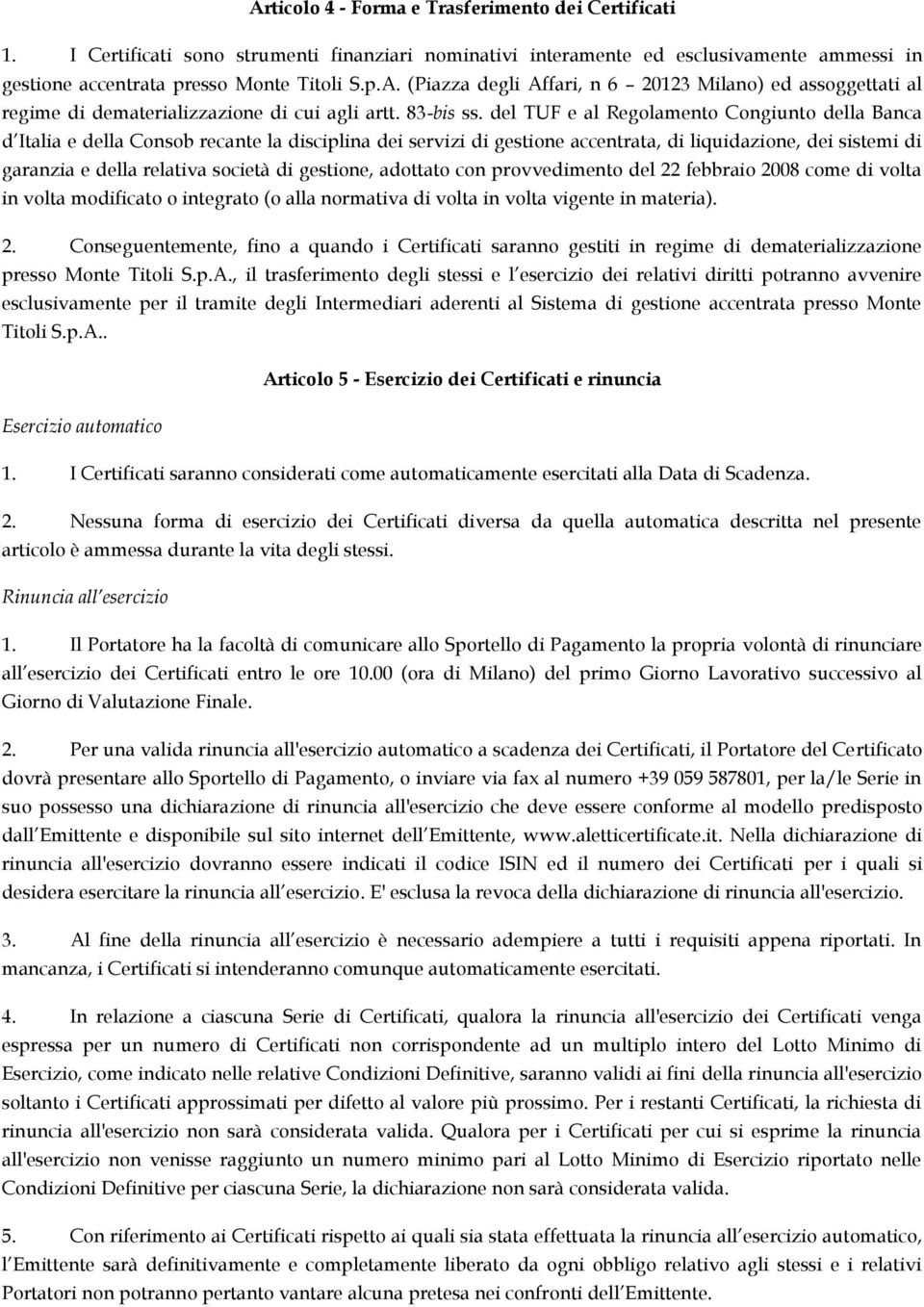 del TUF e al Regolamento Congiunto della Banca d Italia e della Consob recante la disciplina dei servizi di gestione accentrata, di liquidazione, dei sistemi di garanzia e della relativa società di