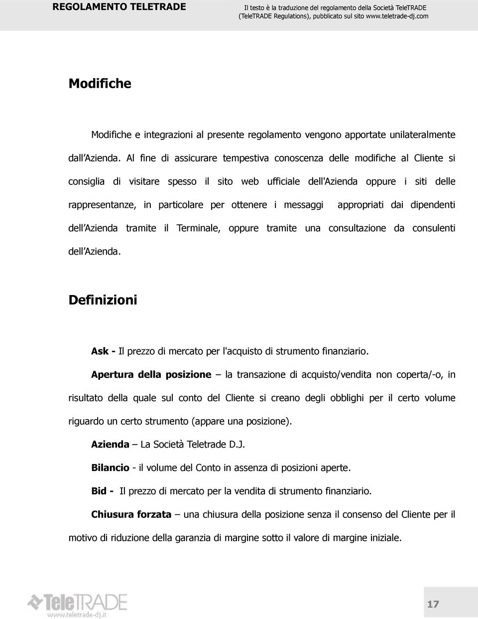 ottenere i messaggi appropriati dai dipendenti dell Azienda tramite il Terminale, oppure tramite una consultazione da consulenti dell Azienda.