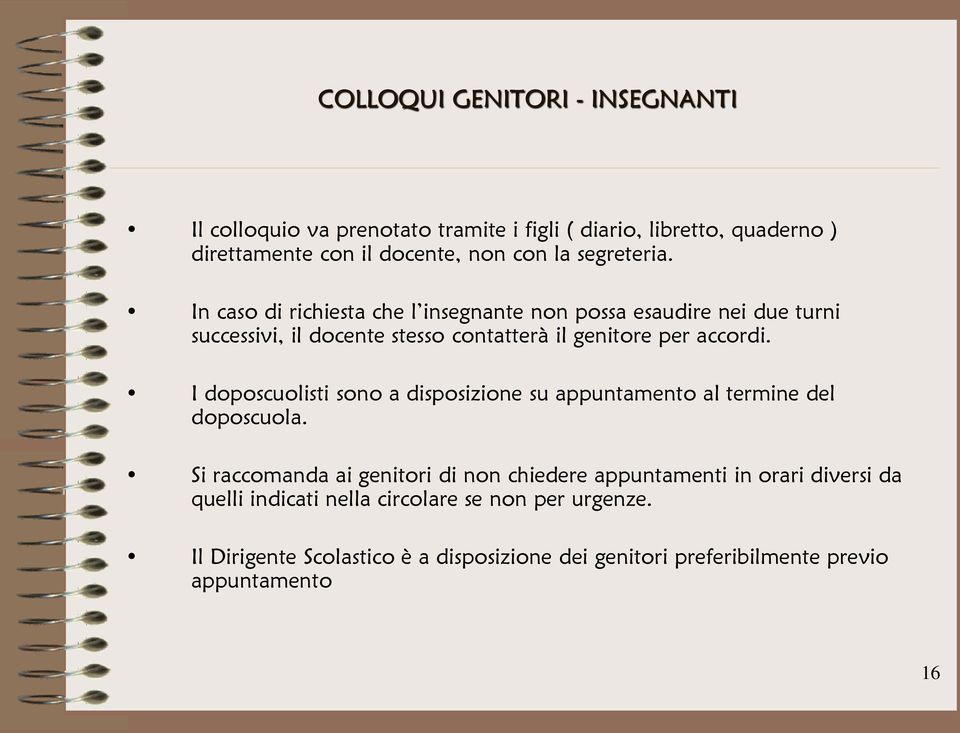 I doposcuolisti sono a disposizione su appuntamento al termine del doposcuola.