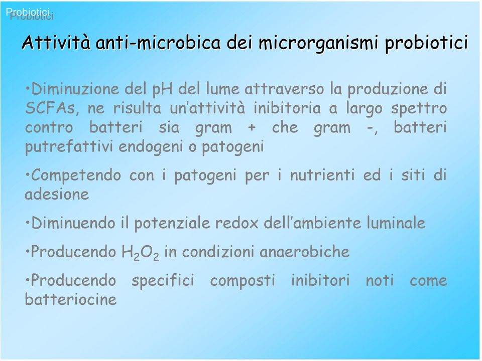 o patogeni Competendo con i patogeni per i nutrienti ed i siti di adesione Diminuendo il potenziale redox dell