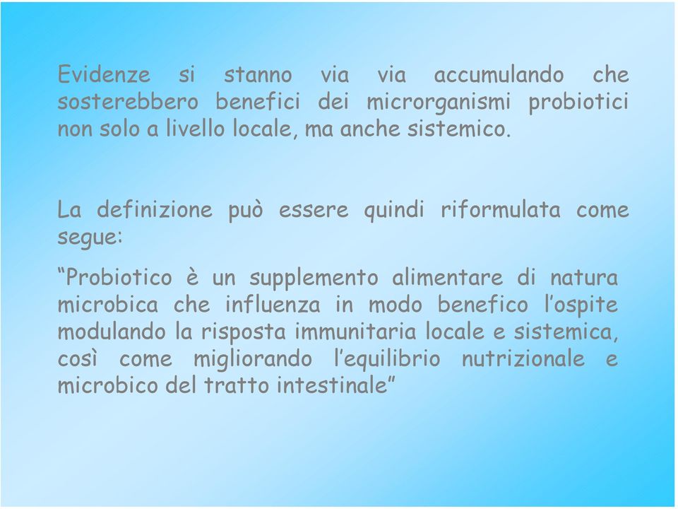 La definizione può essere quindi riformulata come segue: Probiotico è un supplemento alimentare di natura