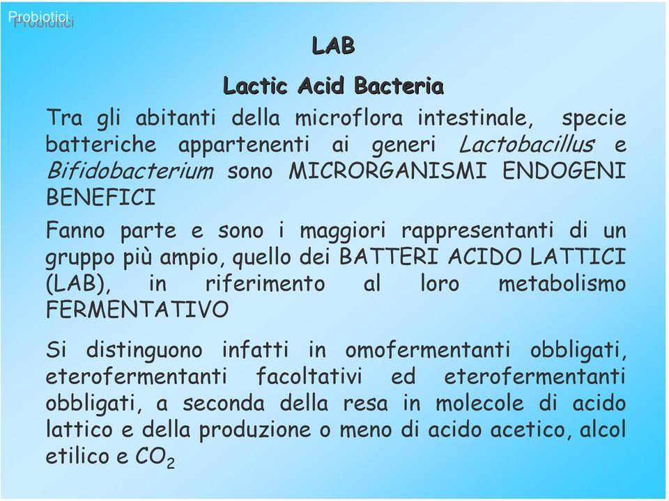 ACIDO LATTICI (LAB), in riferimento al loro metabolismo FERMENTATIVO Si distinguono infatti in omofermentanti obbligati, eterofermentanti