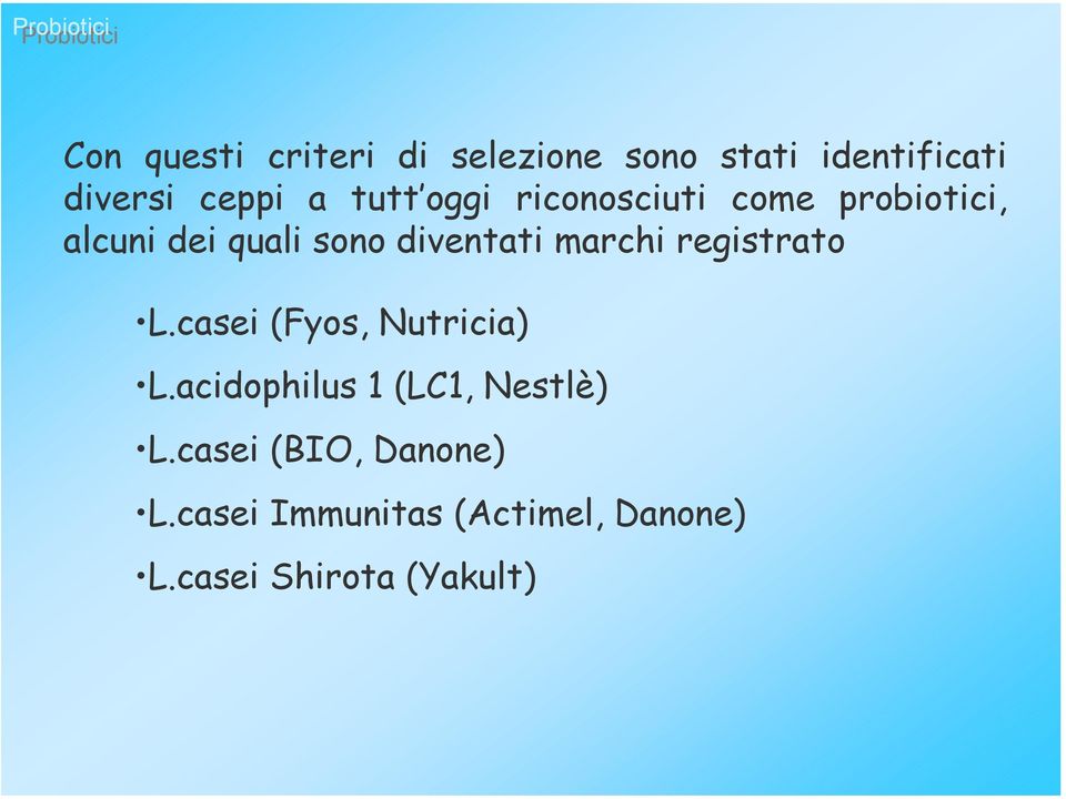 marchi registrato L.casei (Fyos, Nutricia) L.acidophilus 1 (LC1, Nestlè) L.