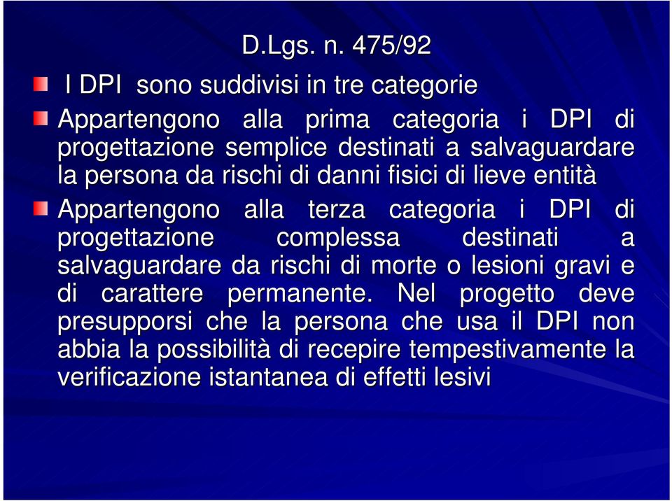 salvaguardare la persona da rischi di danni fisici di lieve entità Appartengono alla terza categoria i DPI di progettazione