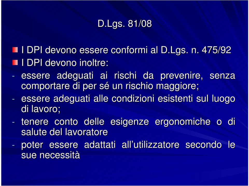 sé un rischio maggiore; - essere adeguati alle condizioni esistenti sul luogo di lavoro; -