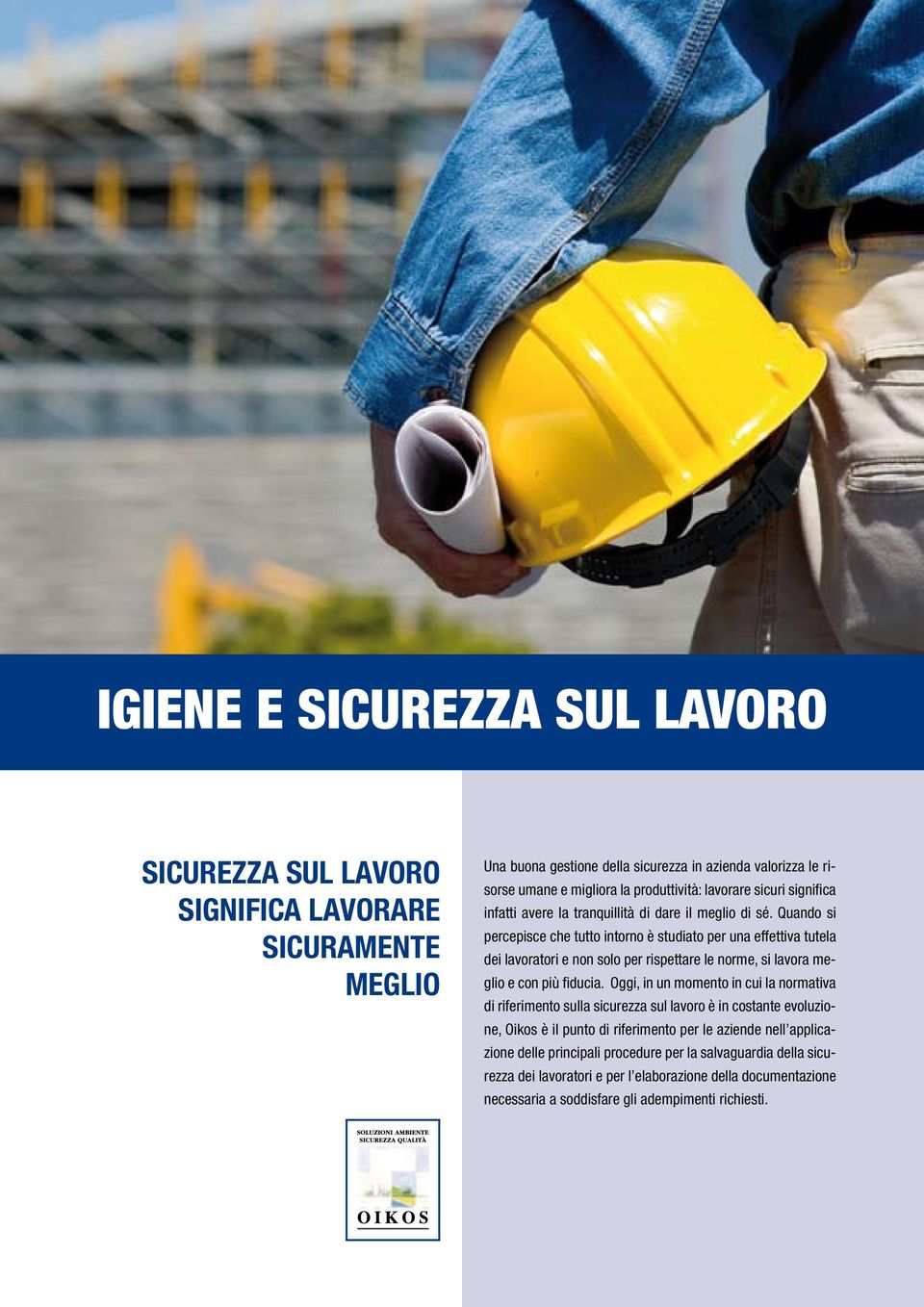 Quando si percepisce che tutto intorno è studiato per una effettiva tutela dei lavoratori e non solo per rispettare le norme, si lavora meglio e con più fiducia.